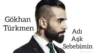 Gökhan Türkmen - Adı Aşk Sebebimin 2018 ( Yeni )