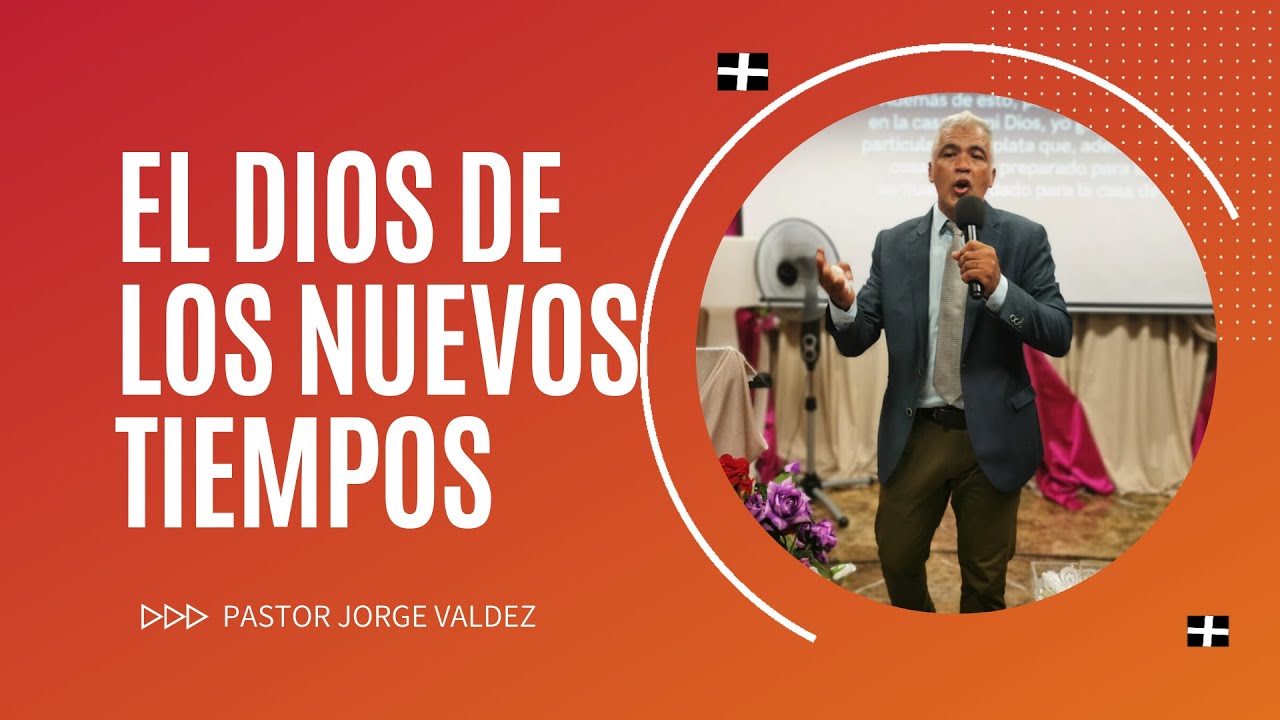 El DIOS de los Nuevos Tiempos. Pastor Jorge Valdez. - YouTube