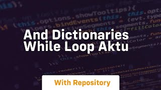 And dictionaries while loop aktu