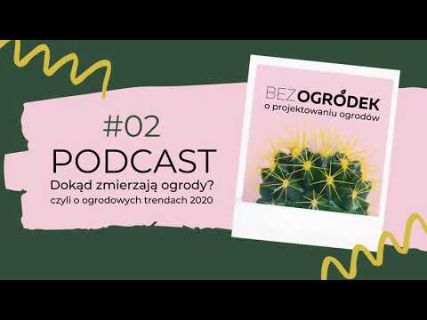 Podcast BEZ OGRÓDEK odc. 2- Dokąd zmierzają ogrody, czyli o trendach w projektowaniu.