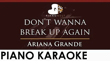 Ariana Grande - don't wanna break up again - HIGHER Key (Piano Karaoke Instrumental)