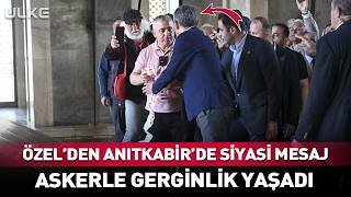 Özelin Anıtkabirdeki Siyasi Mesajına Türk Askeri Geçit Vermedi
