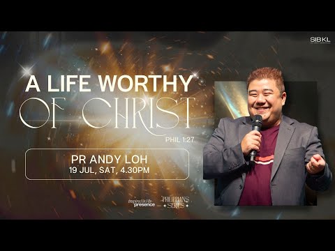 Philippians Series: Phil 1:27: A Life Worthy of Christ - Pr Andy Loh // 19 Jul 2025 (4:30PM, GMT+8)