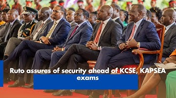 Ruto assures of security ahead of KCSE, KAPSEA exams