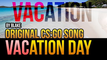 blAke - VACation Day (Original CS:GO Song)