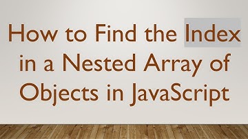 How to Find the Index in a Nested Array of Objects in JavaScript