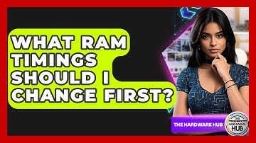 What RAM Timings Should I Change First? - The Hardware Hub