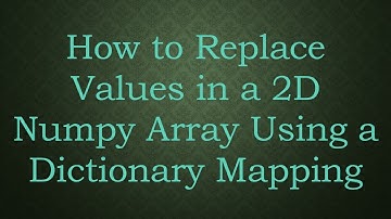 How to Replace Values in a 2D Numpy Array Using a Dictionary Mapping