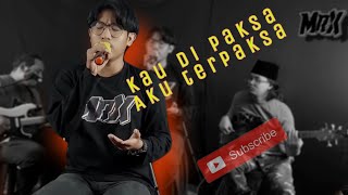 SCAN - KAU DI PAKSA AKU TERPAKSA COVER MR.X BUSKERS