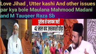 Love jihad,Uttar Kashi  and other Masail par kya bole Maulana Mahmood Madani,Maulana Tauqeer Raza Sb