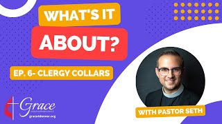 Ep. 6- What's it about? Clergy Collars