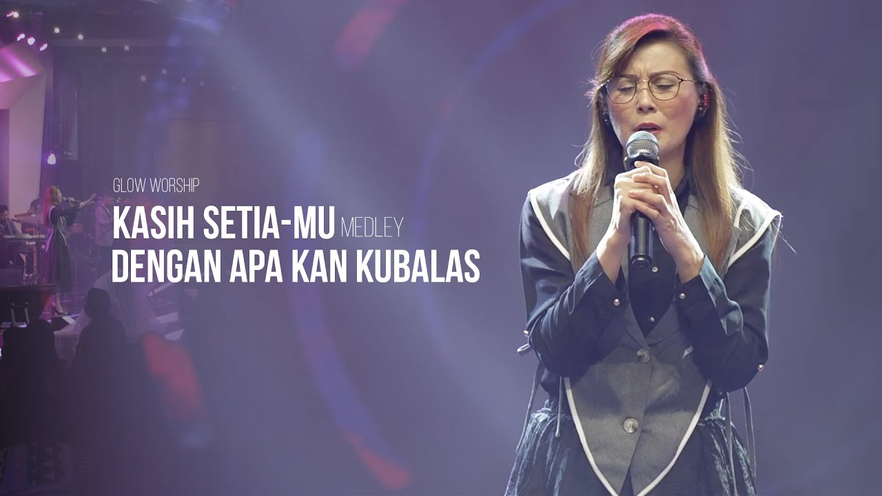 Glow Worship -  Kasih Setia-Mu medley Dengan Apa Kan Kubalas [Live session]