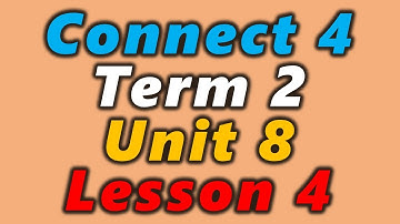 Connect 4 - unit 8 - lesson 4 - كونكت الصف الرابع الابتدائي ترم ثاني لغة انجليزية المنهج الجديد 2022