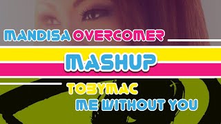 Mandisa VS tobyMac - Overcomer VS Me Without You | Christian Music MashUp