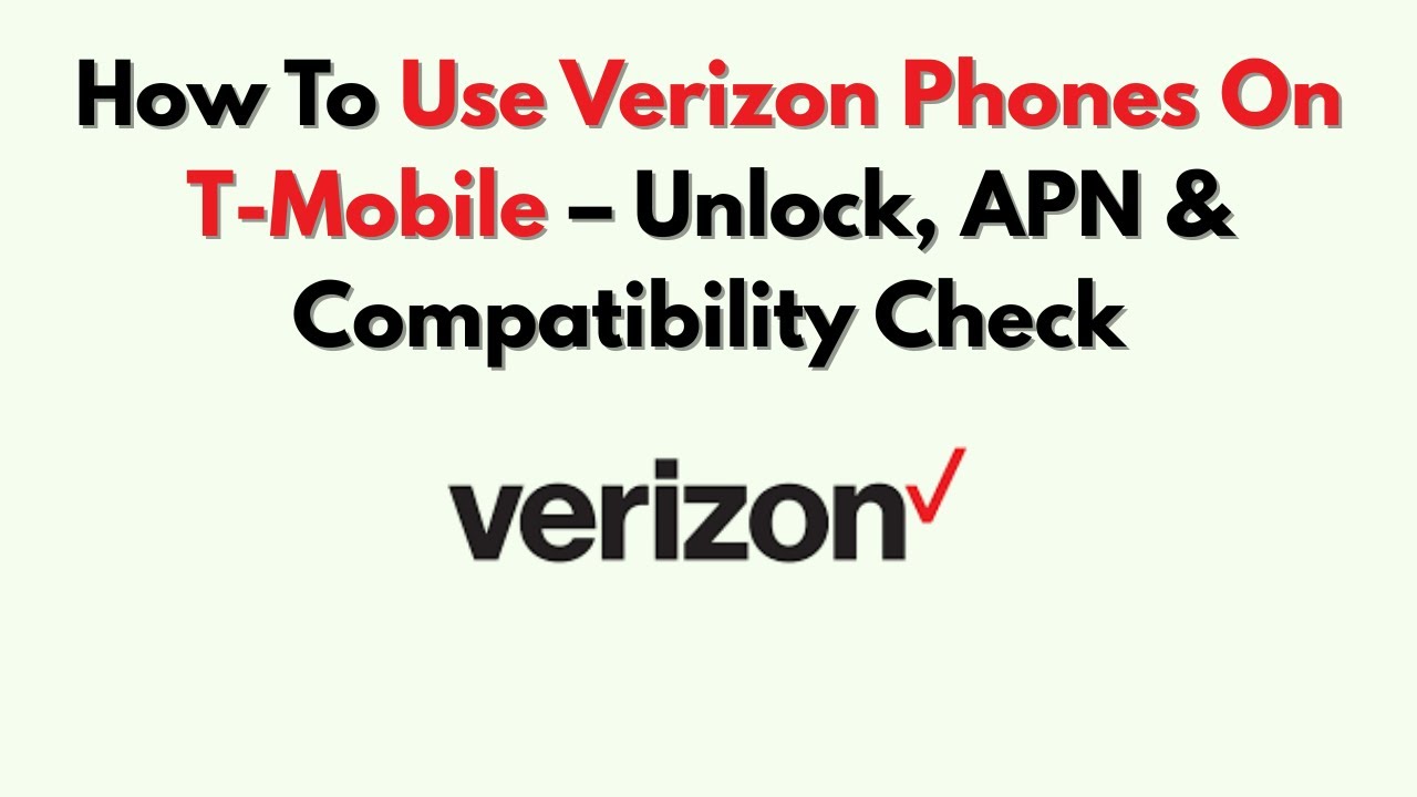 How To Use Verizon Phones On T-Mobile – Unlock, APN & Compatibility