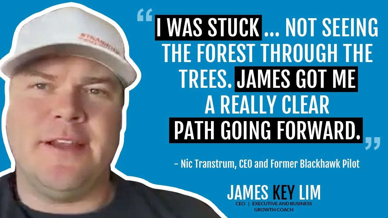 "I was stuck... James got me a really clear path going forward." - NIC TRANSTRUM, CEO