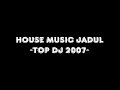 House Music Jadul -Top DJ 2007-