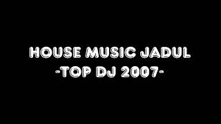 House Music Jadul -Top DJ 2007-