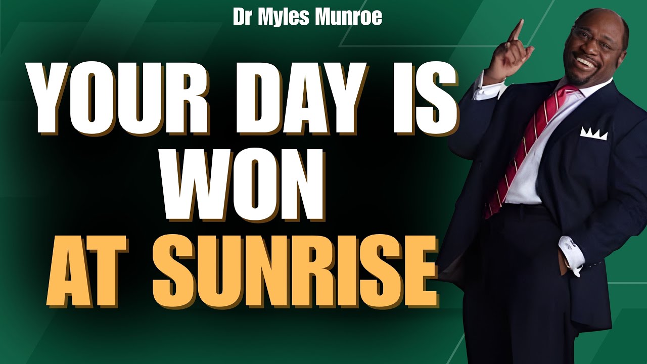 Myles Munroe: WIN THE MORNING — FAITH BEFORE FEAR & DISCIPLINE That Unlocks DESTINY