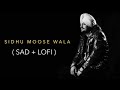 Sidhu moose wala  sad  lofi  punjabi sad lofi songs