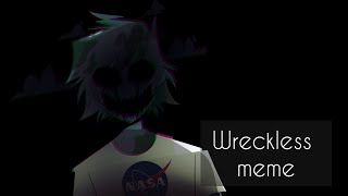 □ Wreckless | meme ■ [planet humans]