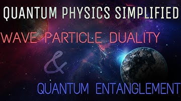 Breakthrough Junior Challenge 2016 - Wave Particle Duality and Quantum Entanglement