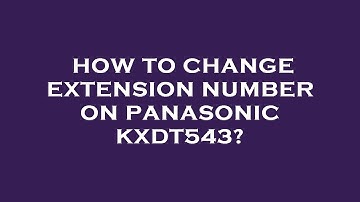 How to change extension number on panasonic kxdt543?