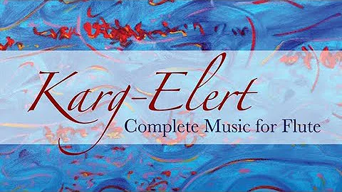 Karg-Elert: Complete Music for Flute