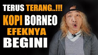 TONTON BAIK BAIK Terus Terang Review KOPI BORNEO Efeknya BEGINI