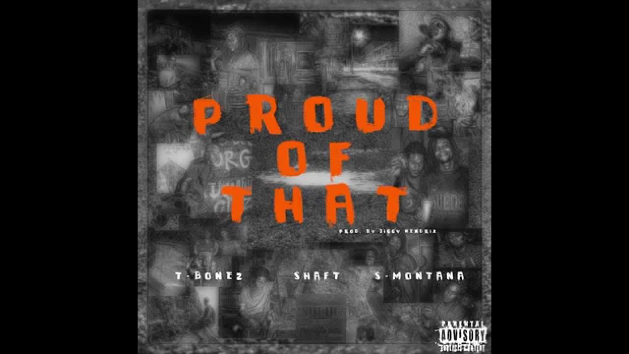 Shaft Feat. T-Bonez & S-Montana - Proud of That (Prod. By Jiggy Hendrix)