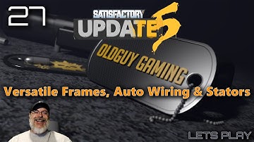 Satisfactory Update 5 Gameplay | E27 Versatile Frames, Auto Wiring & Stators