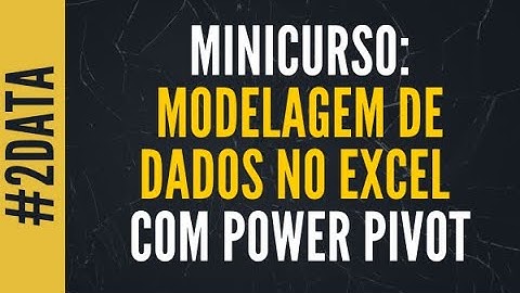 Minicurso de Modelagem de Dados no Excel com Power Pivot