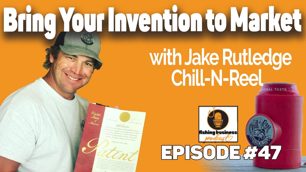 Bring Your Invention to Market with Jake Rutledge of Chill-N-Reel 