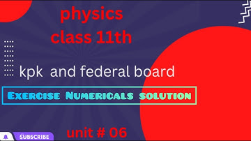 Physics class 11th chapter 6 Numericals solution kpk board•Fsc part 1 physics unit 6 All numerical