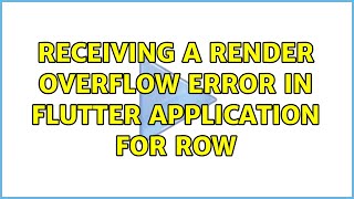 Receiving a Render OverFlow Error in Flutter Application for Row (2 Solutions!!)
