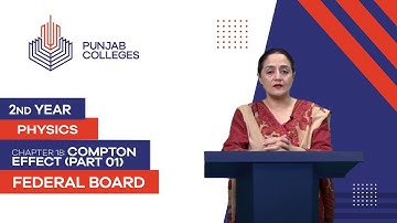 PGC lectures-Inter Part 2-Federal Board-Physics-Chapter 18-Compton Effect (Part 01)