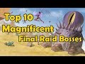 Top 10 Magnificent Final Raid Bosses