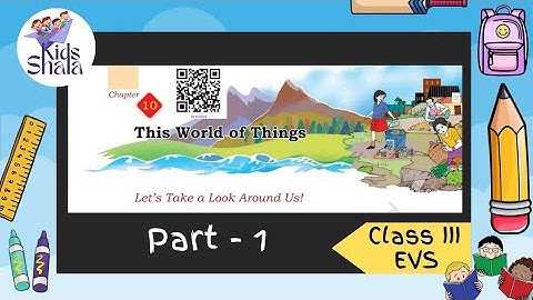 Class 3 || Unit- 4 || Chapter 10 - This world of things PART 1 ( full explanation) || EVS