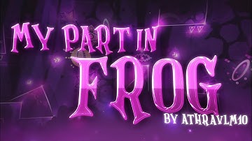 My Part in Frog - Hosted by AthravLM10 (48 Hour Collab)