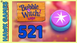 Bubble Witch 2 Saga Level 521 (Classic mode) - 3 Stars Walkthrough, No Boosters