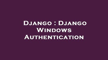 Django : Django Windows Authentication