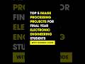 TOP 5 IMAGE PROCESSING PROJECT'S IDEAS FOR FINAL YEAR  ELECTRONIC ENGINEERING STUDENTS