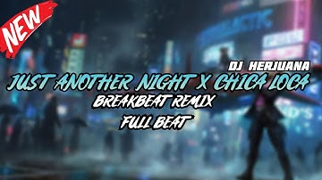 DJ JUST ANOTHER NIGHT X CHICA LOCA BREAKBEAT REMIX FULL MELODY TERBARU 2024
