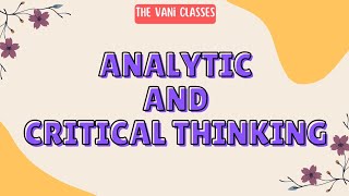 CRITICAL THINKING | ANALYTIC THINKING | Meaning, Process, Skilks | The Vani Classes | screenshot 5