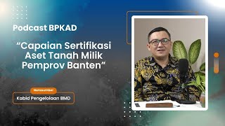 PODCAST BPKAD - Capaian Sertifikasi Aset Tanah Milik Pemprov Banten