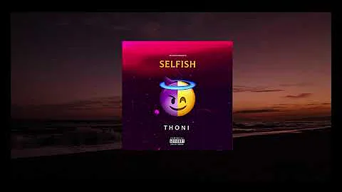 Selfish - Thoni (Official Audio)