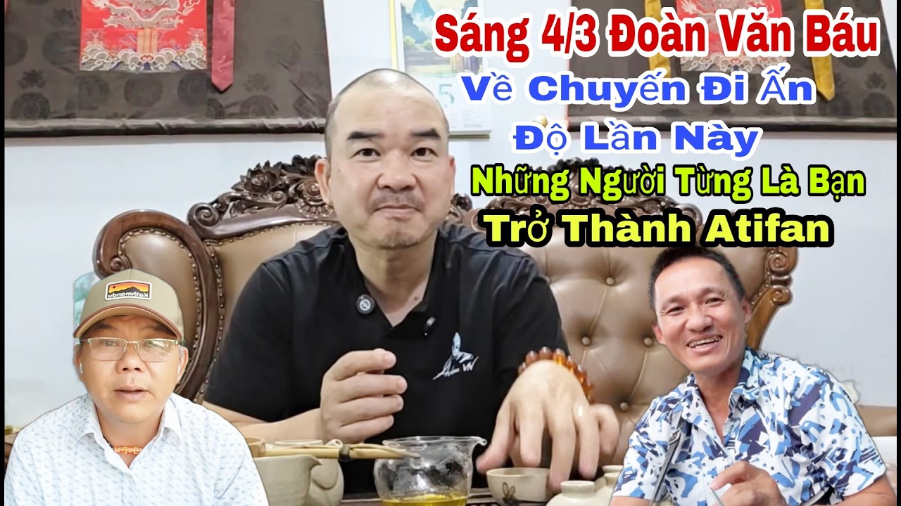 Sáng 4/3 Đoàn Văn Báu Nói Những Người Từng Chơi Chung Quay Lưng  Tấn Công Và  Chuyến Đi Ấn Lần Này
