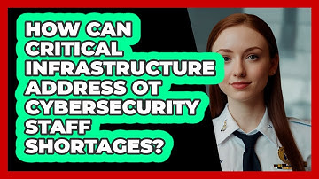 How Can Critical Infrastructure Address OT Cybersecurity Staff Shortages? - SecurityFirstCorp.com
