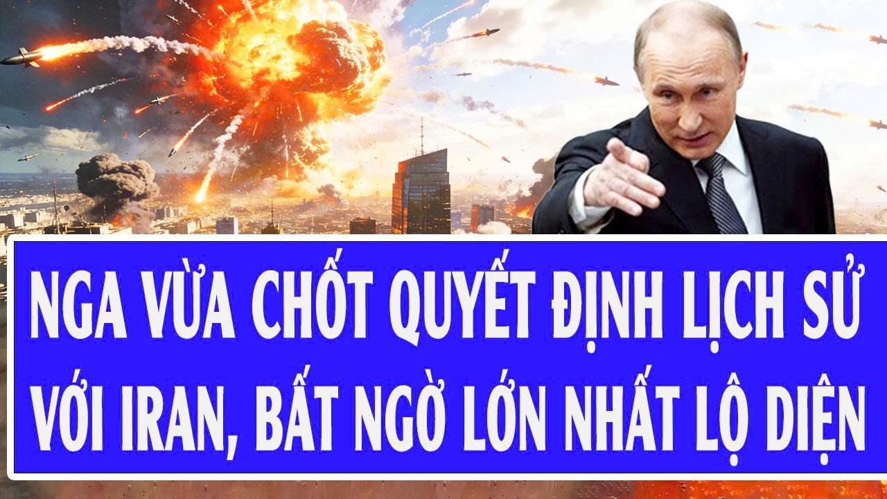 Quốc tế hôm nay: Nga vừa chốt quyết định lịch sử với Iran, bất ngờ lớn nhất lộ diện