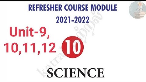 Refresher course module 2021-2022,10-Science, Unit -9,10,11,12..